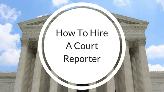 how to hire a court reporter