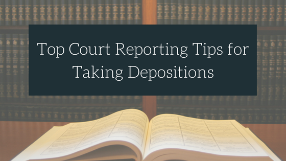 Top Court Reporting Tips For Taking Depositions Magna Legal Services
